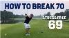 How To Break 70 Stress Free Shot By Shot Way Of The Playa Golf